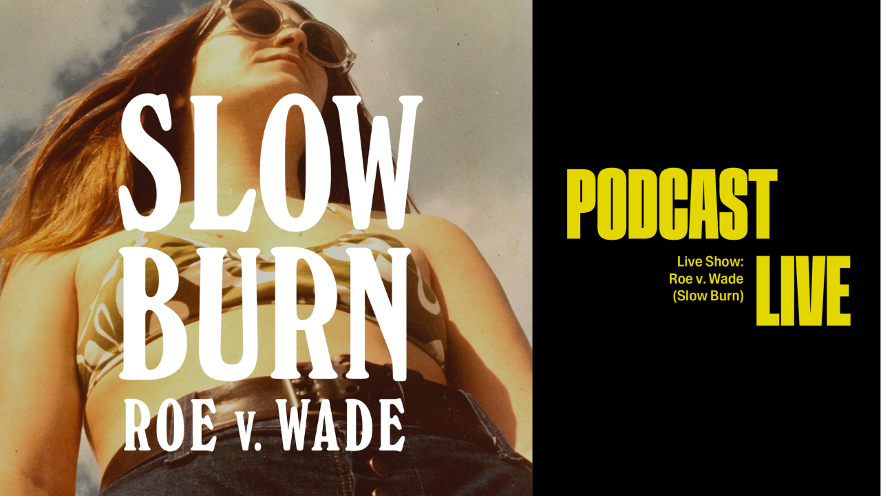 Live Show: Roe v. Wade (Slow Burn)